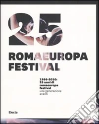 1986-2010. 25 anni di Romaeuropa Festival. Una generazione avanti. Ediz. italiana e inglese