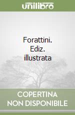 Forattini. Ediz. illustrata
