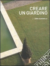 Creare un giardino. Ediz. illustrata libro