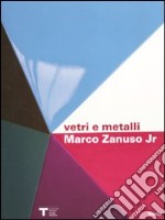Marco Zanuso jr. Vetri e metalli. Catalogo della mostra (Milano 9 marzo-11 aprile 2010). Ediz. italiana e inglese