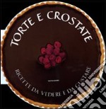 Torte e crostate. Ricette da vedere e da gustare. Ediz. illustrata