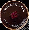 Torte e crostate. Ricette da vedere e da gustare. Ediz. illustrata libro