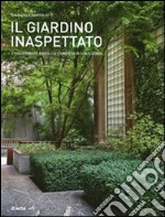 Il giardino inaspettato. Trasformare angoli di cemento in spazi verdi. Ediz. illustrata libro