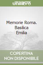 Memorie Roma. Basilica Emilia libro