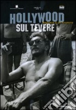 Hollywood sul Tevere. Anatomia di un fenomeno. Ediz. illustrata libro