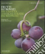 Frutti ritrovati. 100 varietà antiche e rare da scoprire. Ediz. illustrata libro