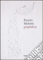 Fausto Melotti. Graphikós. Catalogo della mostra (Firenze, 25 maggio-29 agosto). Ediz. italiana e inglese libro