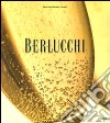 Berlucchi. Ediz. illustrata libro