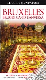 Bruxelles. Bruges, Gand e Anversa. Ediz. illustrata