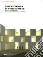 L'architettura di Aires Mateus. Ediz. illustrata