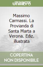 Massimo Carmassi. La Provianda di Santa Marta a Verona. Ediz. illustrata