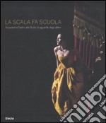 La Scala fa scuola. Accademia Teatro alla Scala: lo sguardo degli allievi libro