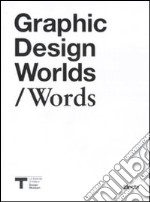 Graphic design worlds/Words. Catalogo della mostra (Milano, 26 gennaio-27 marzo 2011) libro