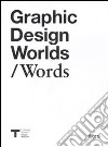 Graphic design worlds/Words. Catalogo della mostra (Milano, 26 gennaio-27 marzo 2011) libro