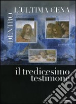 Dentro l'ultima cena. Il tredicesimo testimone. Catalogo della mostra (Vigevano, 30 ottobre 2010-1 maggio 2011). Ediz. italiana e inglese libro