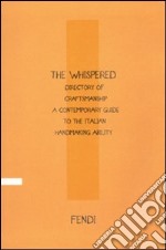 The Whispered directory of Craftsmanship. A contemporary guide to the italian hand making ability. Ediz. italiana