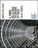 Michele De Lucchi. Il ponte della Pace, Tbilisi, Georgia. Ediz. italiana e inglese libro