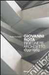 Giovanni Rota. Ingegnere e architetto 1899-1969. Ediz. illustrata libro di Dulio Roberto