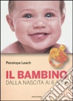 Il bambino. Dalla nascita ai 6 anni libro