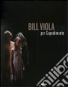 Bill Viola per Capodimonte. Catalogo della mostra (Napoli, 30 ottobre 2010-23 gennaio 2011). Ediz. illustrata libro