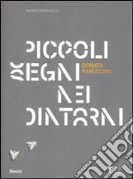 Donata Paruccini. Piccoli segni nei dintorni. Catalogo dela mostra (Milano, 4 novembre-8 dicembre 2010). Ediz. italiana e inglese libro