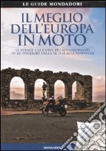 Il meglio dell'Europa in moto. Le strade e le curve più appassionanti in 40 itinerari dalla Sicilia alla Norvegia libro