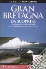 Gran Bretagna da scoprire. Viaggiare in automobile verso mete insolite e lontane dalla folla. Con carta stradale 1:1.300.000 libro