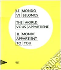Il mondo vi appartiene. Catalogo della mostra (Venezia, Palazzo Grassi, 2 giugno-31 dicembre 2011). Ediz. italiana, inglese, francese libro