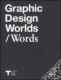 Graphic design worlds/words. Catalogo della mostra (Milano, 26 gennaio-27 marzo 2011) libro