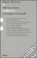 Poesie d'amore di Alfonso Gatto graffiate da Giuseppe Caccavale. Catalogo della mostra (Roma, 11 dicembre 2010-14 febbraio 2011). Ediz. illustrata libro