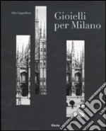 Gioielli per Milano e il sistema orafo lombardo. Catalogo della mostra (Milano, 12 gennaio-6 febbraio 2011). Ediz. italiana e inglese libro