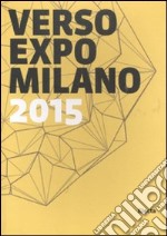 Verso Expo Milano 2015. Ediz. italiana e inglese