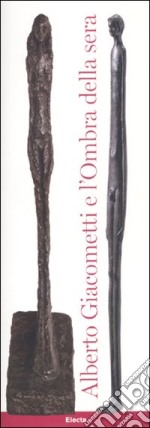 Alberto Giacometti e l'ombra della sera. Ediz. illustrata libro