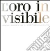 L'oro invisivile. Il Cenacolo, Leonardo da Vinci. 12+1 opere preziose, Giulio Manfredi. Ediz. italiana e inglese libro