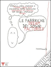 Le fabbriche dei sogni-Dream factories. Quarta Triennale Design Museum. Ediz. bilingue libro