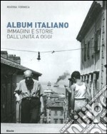 Album italiano. Immagini e storie dall'Unità a oggi. Ediz. illustrata libro