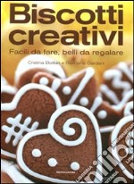 Biscotti creativi. Facili da fare, belli da regalare libro