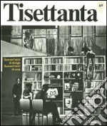 Tisettanta. Quarant'anni di design. Quarant'anni di casa-Forty years of design. Forty years of home. Ediz. bilingue