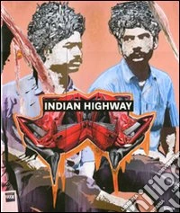 Indian Highway. Catalogo della mostra (Roma, 22 settembre 2011-29 gennaio 2012). Ediz. illustrata