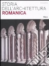 Storia dell'architettura romanica. Ediz. illustrata libro