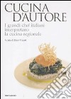 Cucina d'autore. I grandi chef italiani interpretano la cucina regionale libro