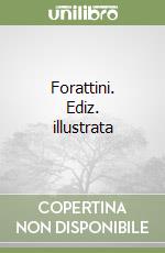 Forattini. Ediz. illustrata libro