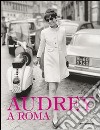 Audrey a Roma. Ediz. illustrata libro