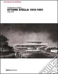 Modernità ai margini. Ettore Stella. 1915-1951. Ediz. illustrata libro