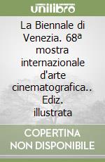 La Biennale di Venezia. 68ª mostra internazionale d'arte cinematografica.. Ediz. illustrata libro