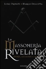 La massoneria rivelata. Storie, leggende e segreti libro