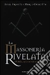 La massoneria rivelata. Storie, leggende e segreti libro