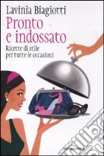 Pronto e indossato. Ricette di stile per tutte le occasioni libro