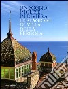 Un sogno inglese in riviera. Le stagioni di Villa della Pergola. Ediz. illustrata libro di Bartoli A. (cur.)