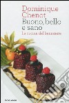 Buono, bello e sano. La cucina del benessere. Ediz. illustrata libro